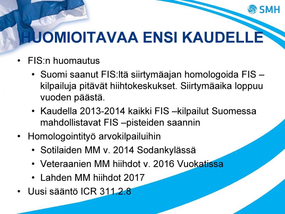 Kaudella 2013-2014 kaikki FIS kilpailut Suomessa mahdollistavat FIS pisteiden saannin Homologointityö