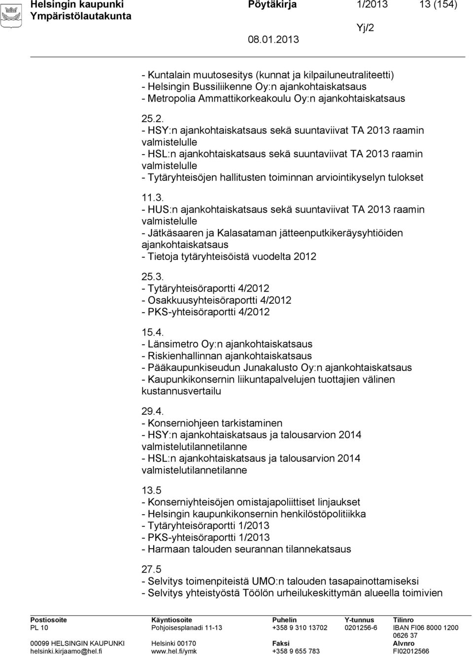.2. - HSY:n ajankohtaiskatsaus sekä suuntaviivat TA 2013 raamin valmistelulle - HSL:n ajankohtaiskatsaus sekä suuntaviivat TA 2013 raamin valmistelulle - Tytäryhteisöjen hallitusten toiminnan