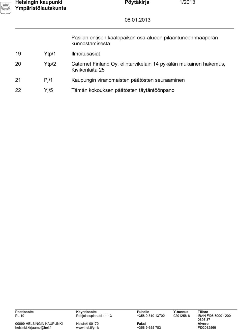 Finland Oy, elintarvikelain 14 pykälän mukainen hakemus, Kivikonlaita 25 21 Pj/1