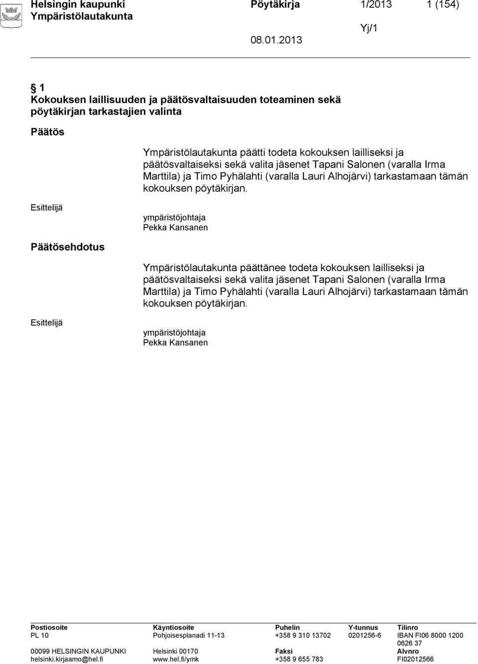 tarkastamaan tämän kokouksen pöytäkirjan. Esittelijä ympäristöjohtaja Pekka Kansanen Päätösehdotus päättänee  tarkastamaan tämän kokouksen pöytäkirjan.