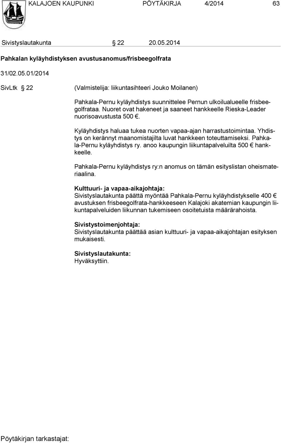 01/2014 SivLtk 22 (Valmistelija: liikuntasihteeri Jouko Moilanen) Pahkala-Pernu kyläyhdistys suunnittelee Pernun ulkoilualueelle fris beegolfra taa.