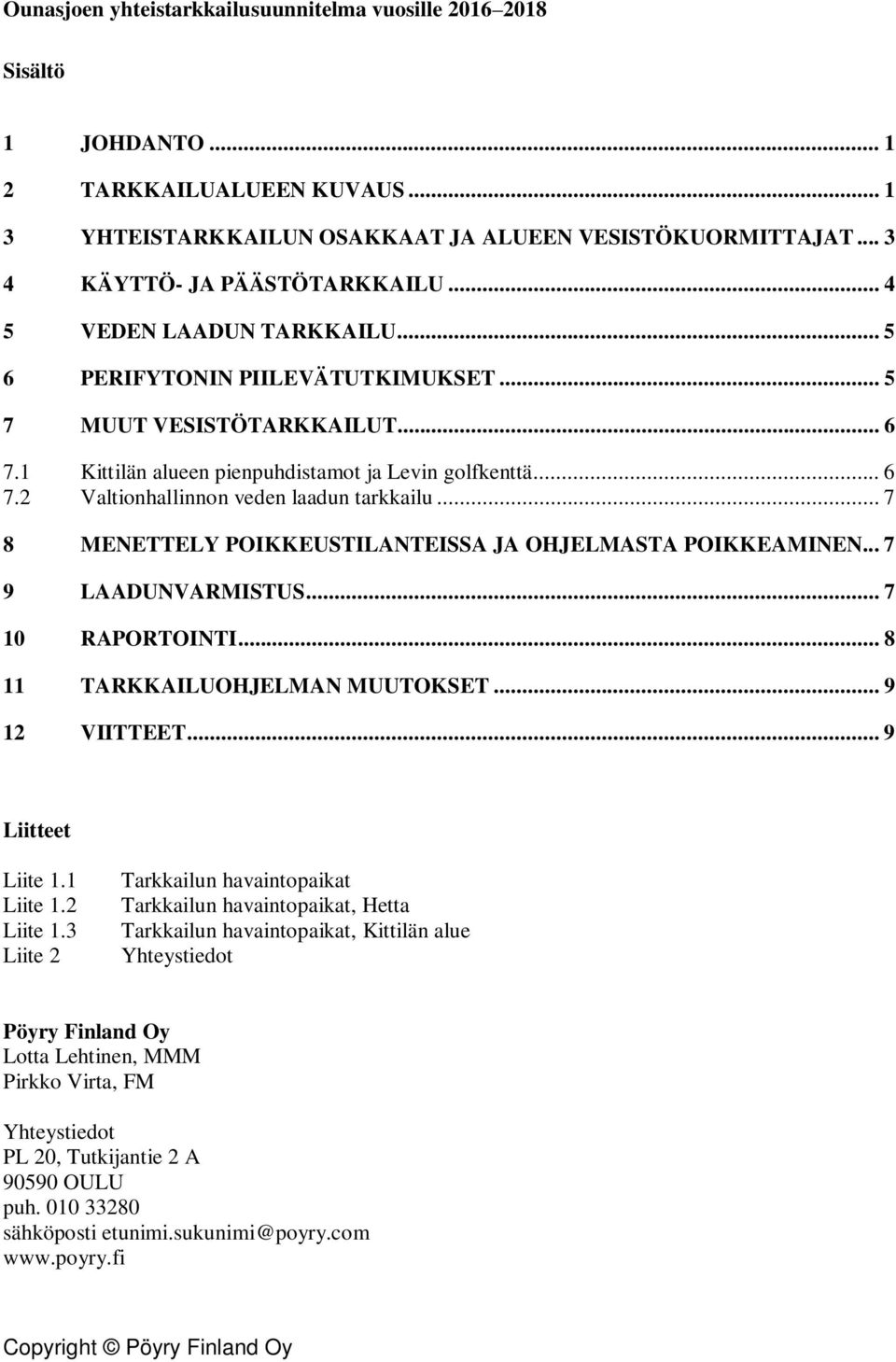.. 7 8 MENETTELY POIKKEUSTILANTEISSA JA OHJELMASTA POIKKEAMINEN... 7 9 LAADUNVARMISTUS... 7 10 RAPORTOINTI... 8 11 TARKKAILUOHJELMAN MUUTOKSET... 9 12 VIITTEET... 9 Liitteet Liite 1.1 Liite 1.