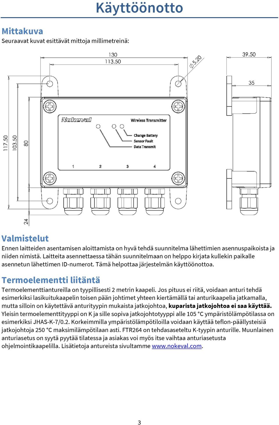 Termoelementti liitäntä Termoelementtiantureilla on tyypillisesti 2 metrin kaapeli.