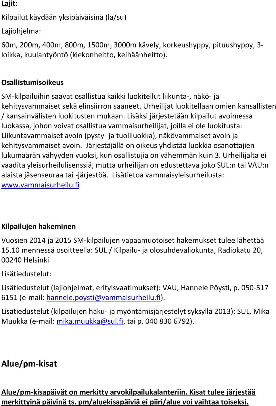 Urheilijat luokitellaan omien kansallisten / kansainvälisten luokitusten mukaan.