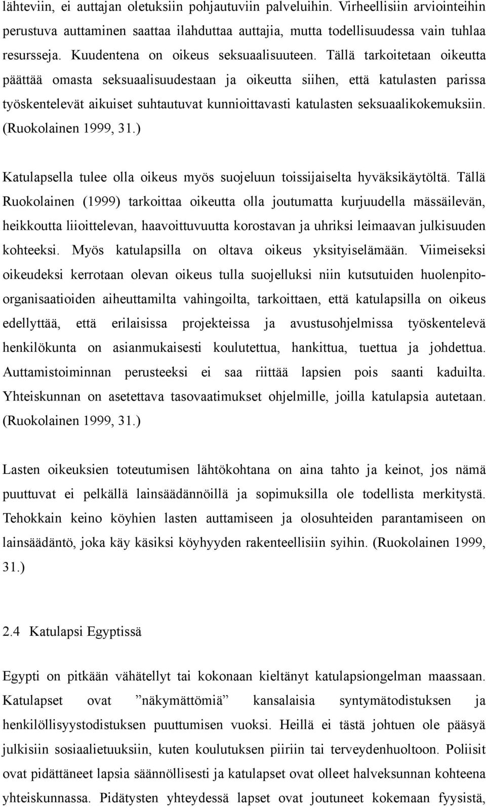 Tällä tarkoitetaan oikeutta päättää omasta seksuaalisuudestaan ja oikeutta siihen, että katulasten parissa työskentelevät aikuiset suhtautuvat kunnioittavasti katulasten seksuaalikokemuksiin.