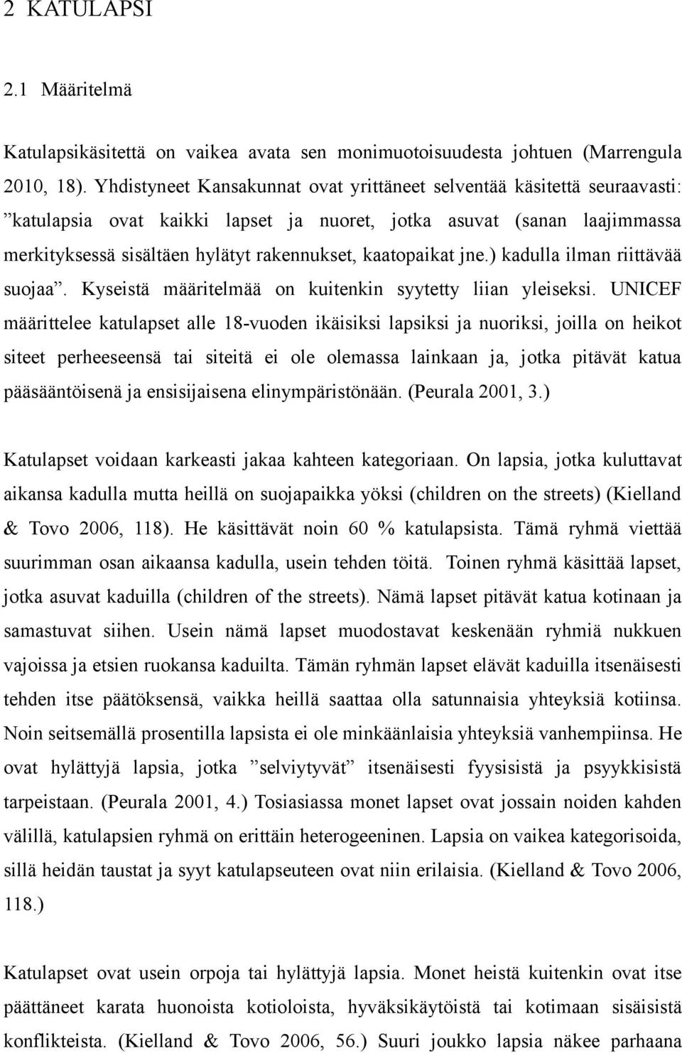 kaatopaikat jne.) kadulla ilman riittävää suojaa. Kyseistä määritelmää on kuitenkin syytetty liian yleiseksi.