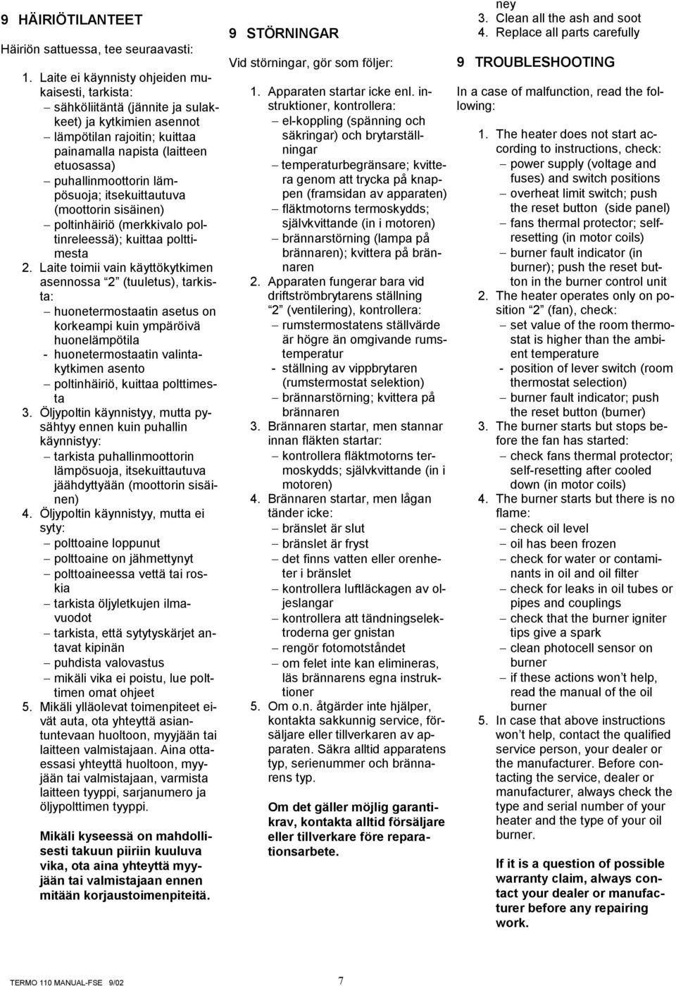 lämpösuoja; itsekuittautuva (moottorin sisäinen) poltinhäiriö (merkkivalo poltinreleessä); kuittaa polttimesta 2.