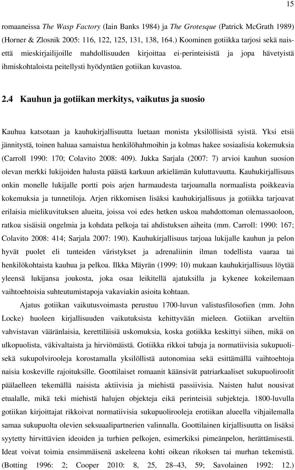 4 Kauhun ja gotiikan merkitys, vaikutus ja suosio Kauhua katsotaan ja kauhukirjallisuutta luetaan monista yksilöllisistä syistä.