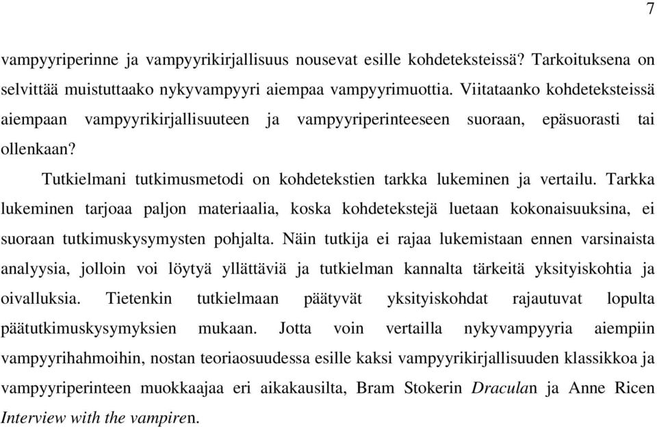 Tarkka lukeminen tarjoaa paljon materiaalia, koska kohdetekstejä luetaan kokonaisuuksina, ei suoraan tutkimuskysymysten pohjalta.