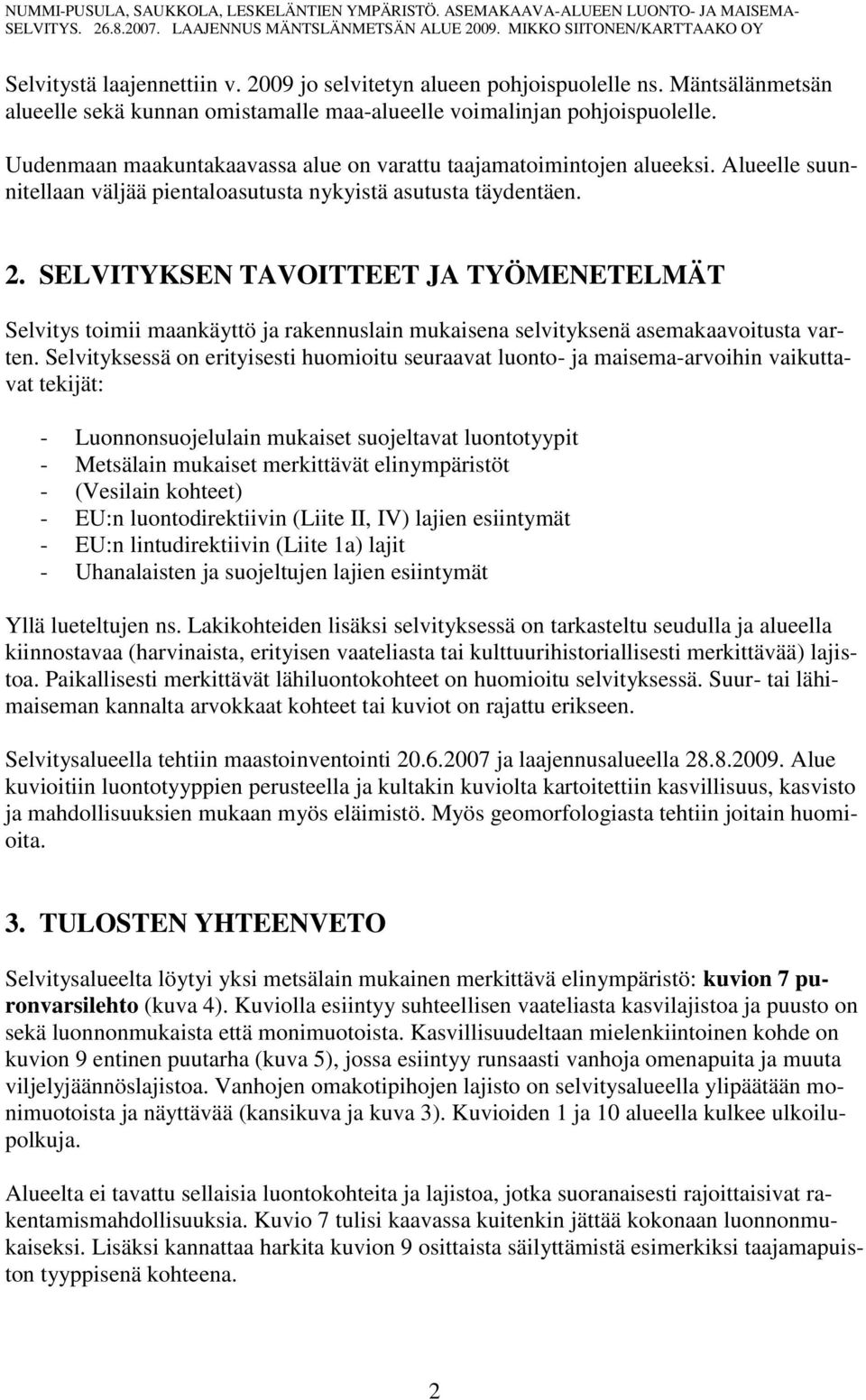 SELVITYKSEN TAVOITTEET JA TYÖMENETELMÄT Selvitys toimii maankäyttö ja rakennuslain mukaisena selvityksenä asemakaavoitusta varten.