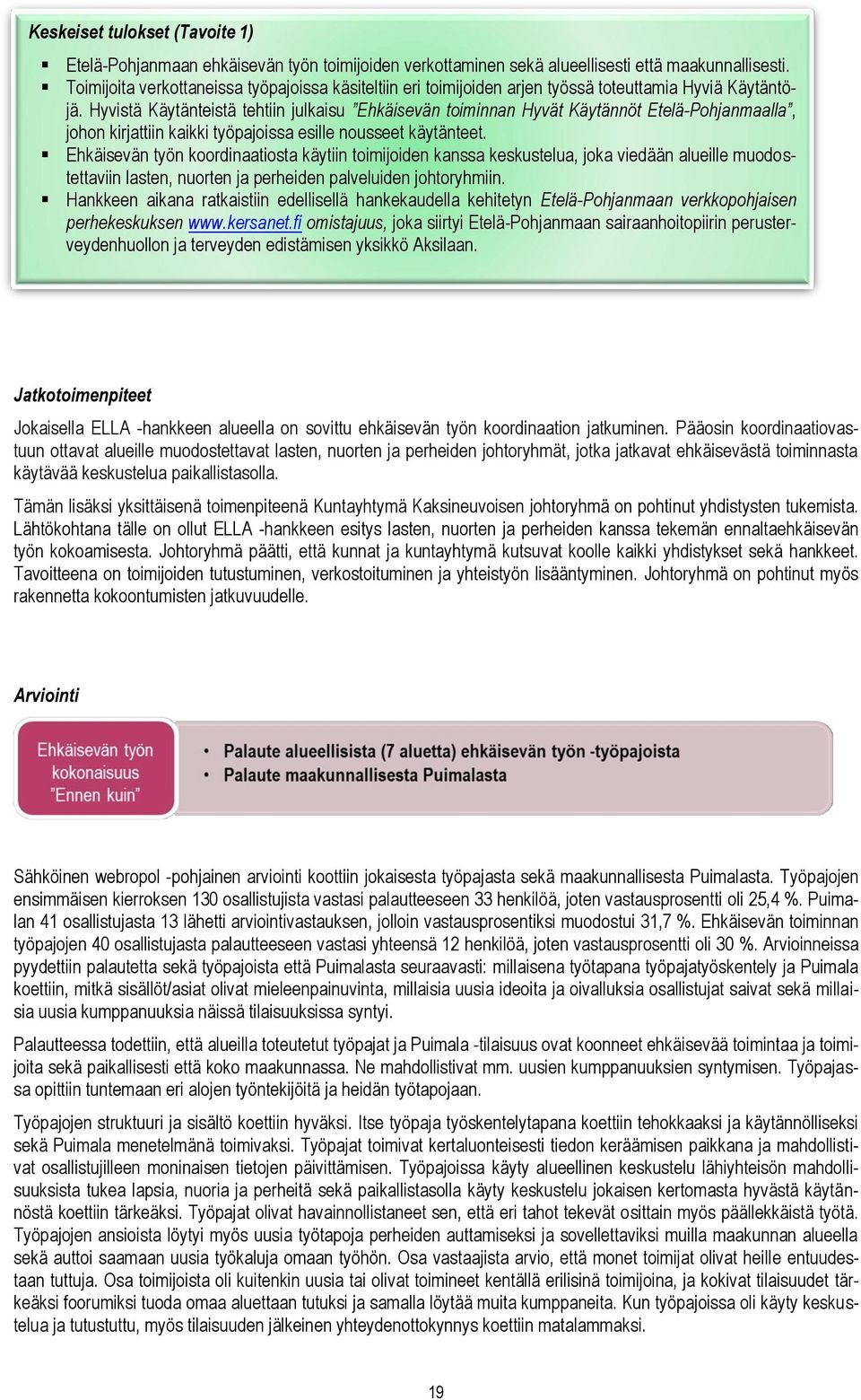 Hyvistä Käytänteistä tehtiin julkaisu Ehkäisevän toiminnan Hyvät Käytännöt Etelä-Pohjanmaalla, johon kirjattiin kaikki työpajoissa esille nousseet käytänteet.