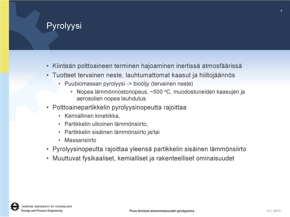 Polttoainepartikkelin pyrolyysinopeutta rajoittaa Kemiallinen kinetiikka, Partikkelin ulkoinen lämmönsiirto, Partikkelin sisäinen lämmönsiirto