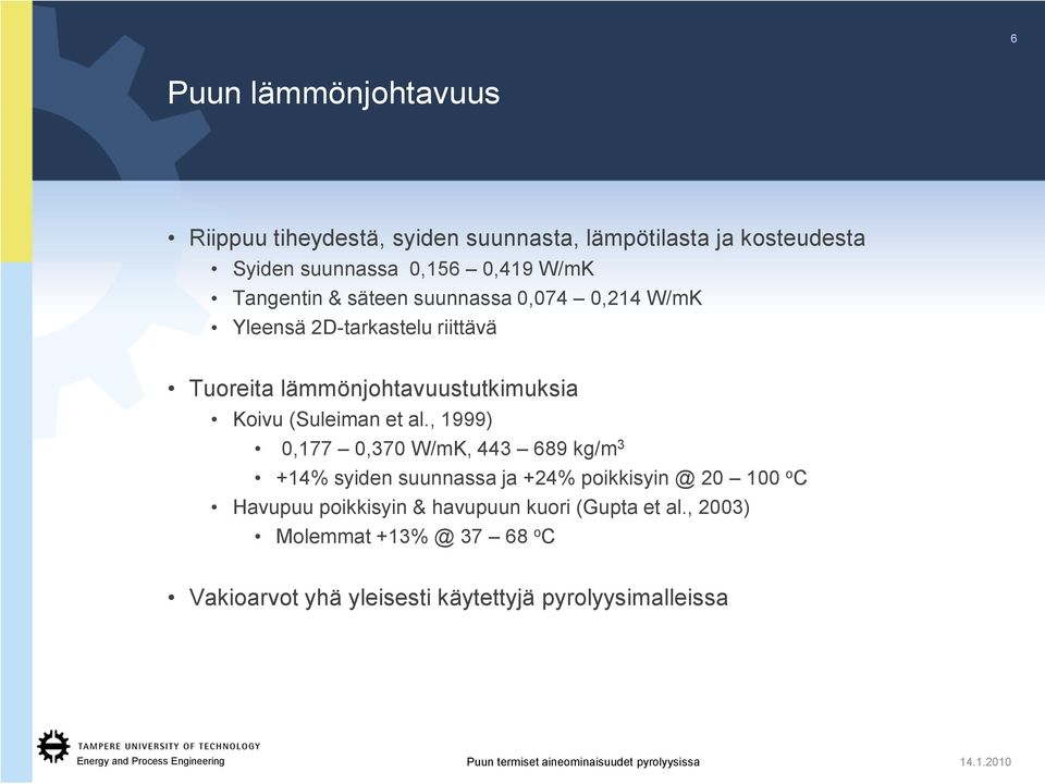 , 1999) 0,177 0,370 W/mK, 443 689 kg/m 3 +14% syiden suunnassa ja +24% poikkisyin @ 20 100 o C Havupuu poikkisyin & havupuun kuori