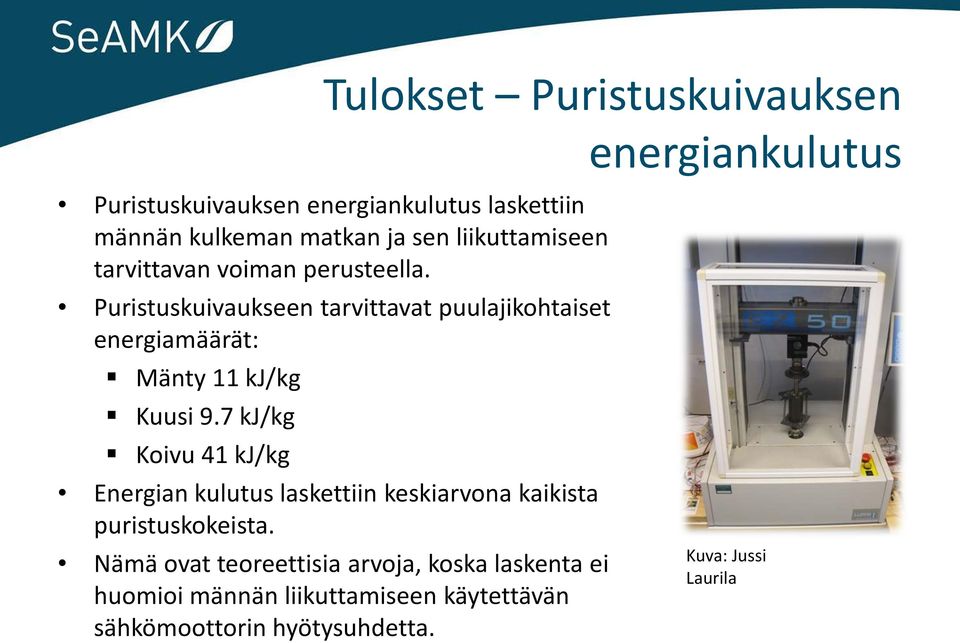 Puristuskuivaukseen tarvittavat puulajikohtaiset energiamäärät: Mänty 11 kj/kg Kuusi 9.