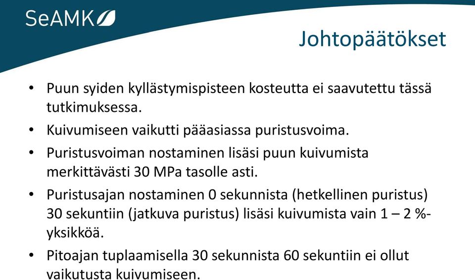 Puristusvoiman nostaminen lisäsi puun kuivumista merkittävästi 30 MPa tasolle asti.