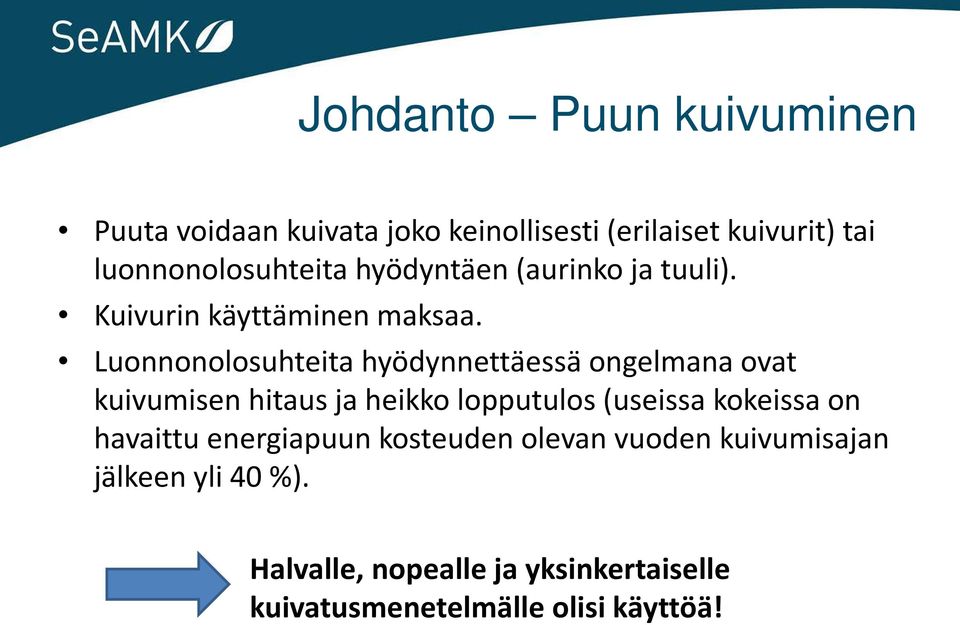 Luonnonolosuhteita hyödynnettäessä ongelmana ovat kuivumisen hitaus ja heikko lopputulos (useissa kokeissa