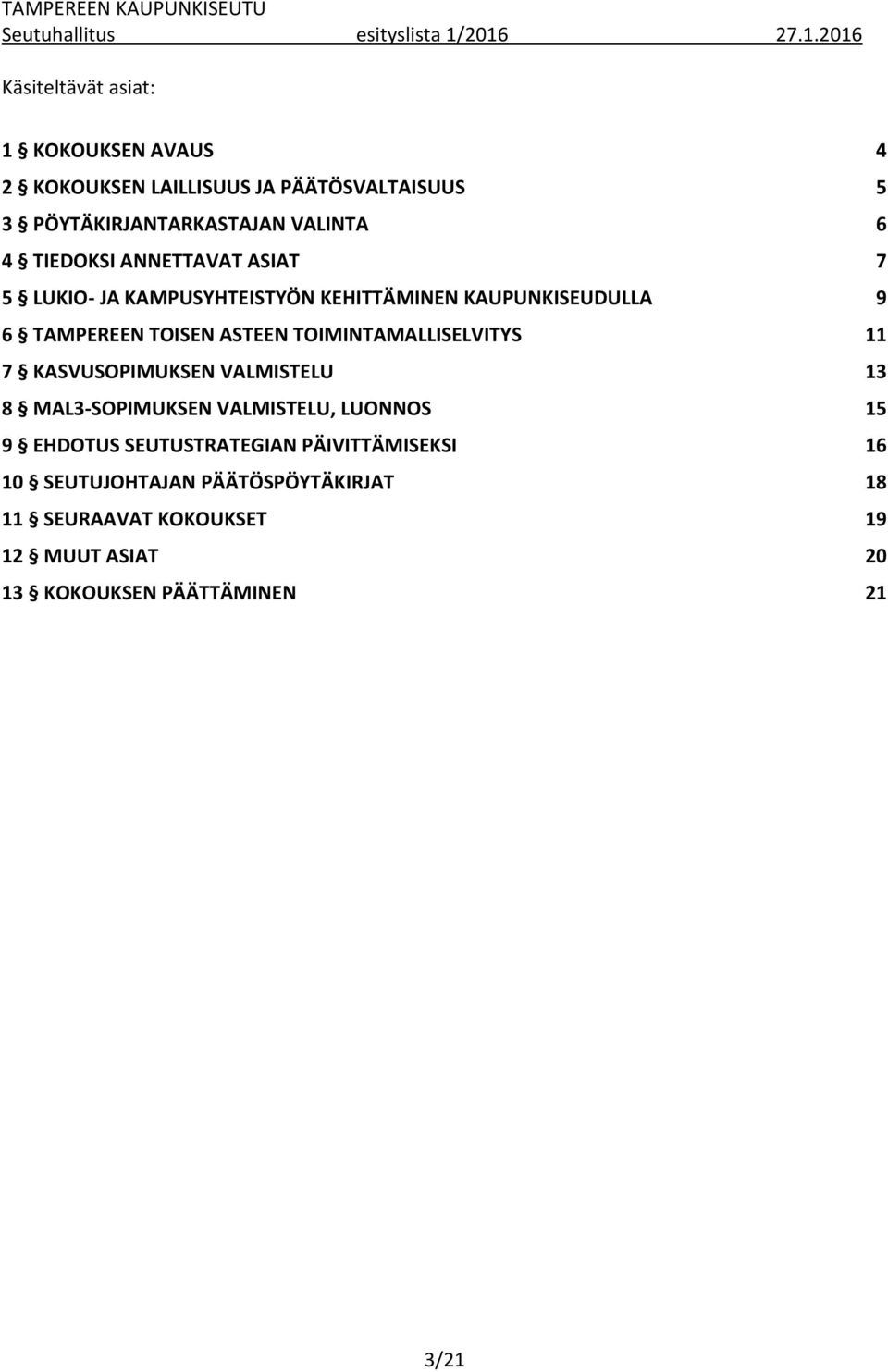 6 4 TIEDOKSI ANNETTAVAT ASIAT 7 5 LUKIO- JA KAMPUSYHTEISTYÖN KEHITTÄMINEN KAUPUNKISEUDULLA 9 6 TAMPEREEN TOISEN ASTEEN