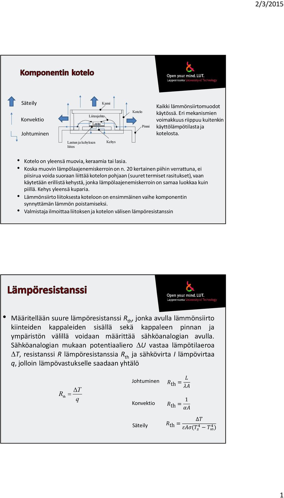 20 kertainen piihin verrattuna, ei piisirua voida suoraan liittää kotelon pohjaan (suuret termiset rasitukset), vaan käytetään erillistä kehystä, jonka lämpölaajenemiskerroin on samaa luokkaa kuin