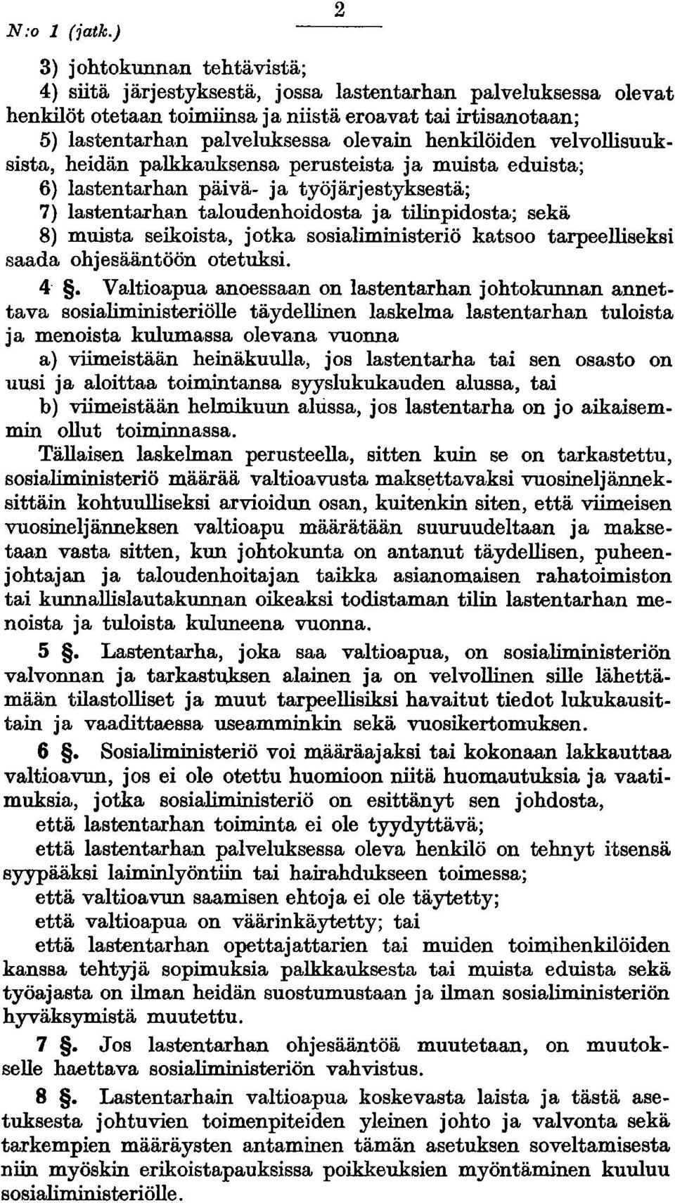 henkilöiden velvollisuuksista, heidän palkkauksensa perusteista ja muista eduista; 6) lastentarhan päivä- ja työjärjestyksestä; 7) lastentarhan taloudenhoidosta ja tilinpidosta; sekä 8) muista