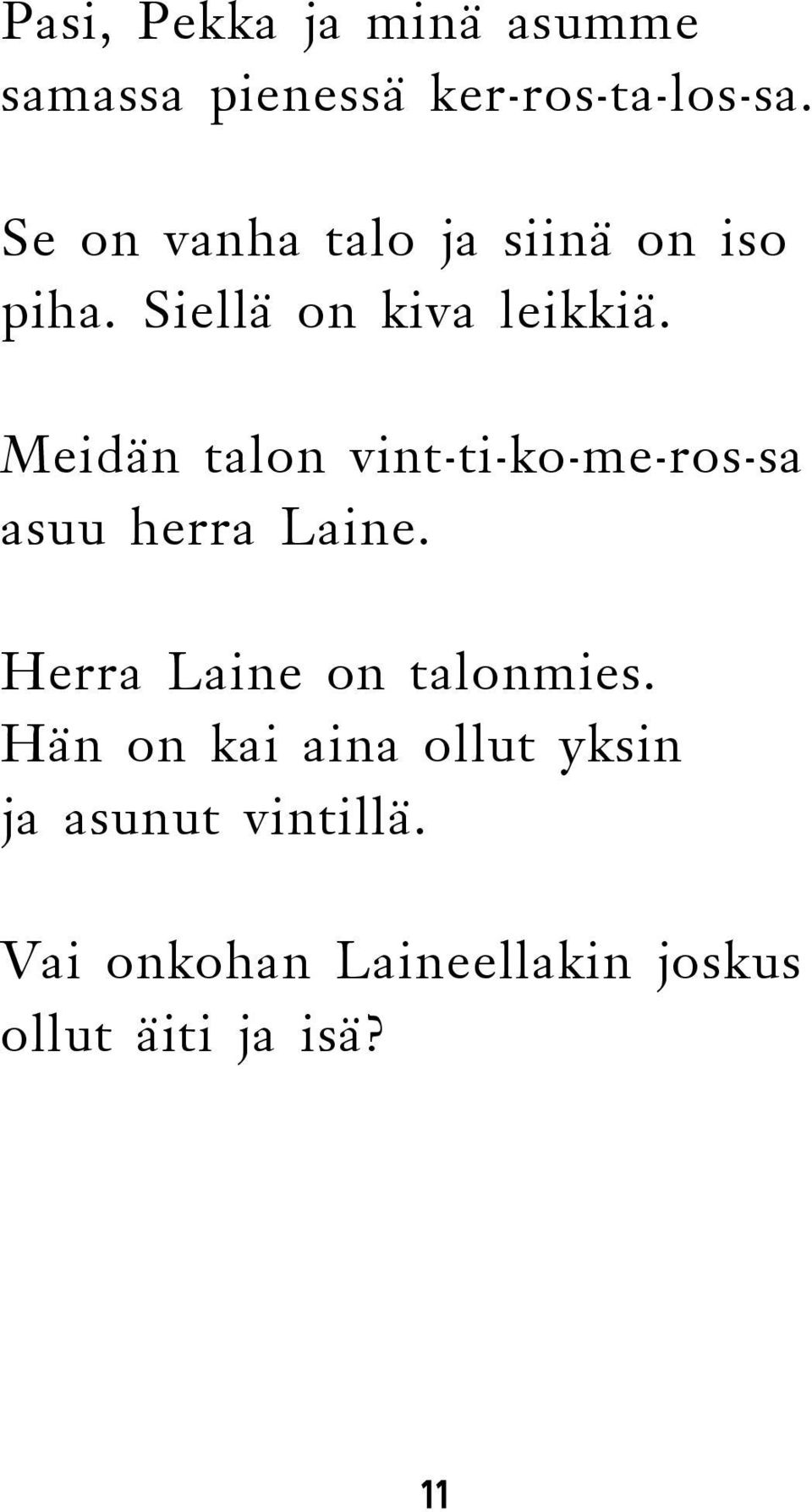 Meidän talon vint-ti-ko-me-ros-sa asuu herra Laine. Herra Laine on talonmies.