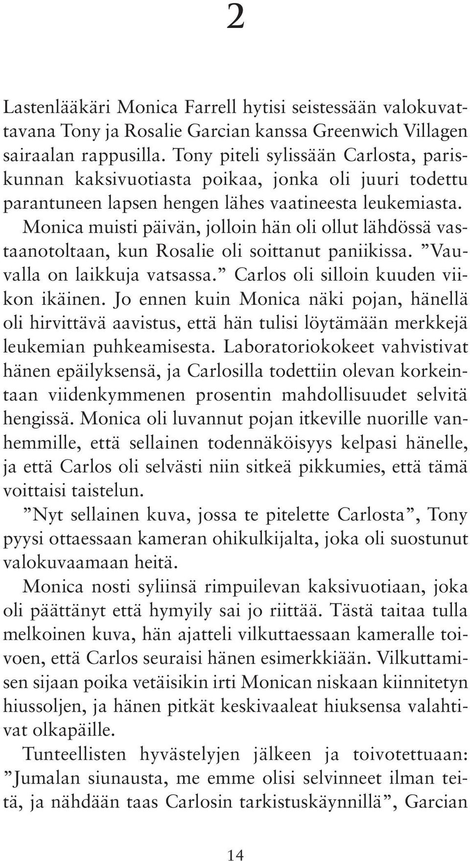 Monica muisti päivän, jolloin hän oli ollut lähdössä vastaanotoltaan, kun Rosalie oli soittanut paniikissa. Vauvalla on laikkuja vatsassa. Carlos oli silloin kuuden viikon ikäinen.