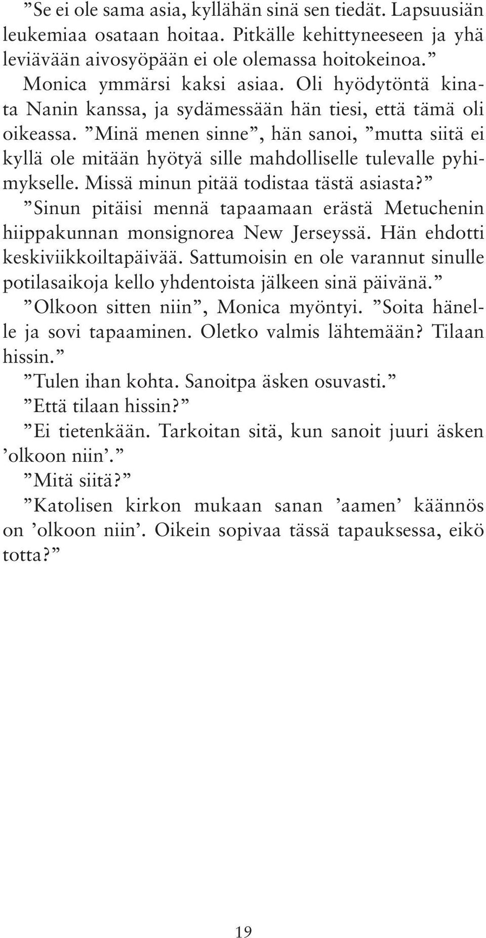 Missä minun pitää todistaa tästä asiasta? Sinun pitäisi mennä tapaamaan erästä Metuchenin hiippakunnan monsignorea New Jerseyssä. Hän ehdotti keskiviikkoiltapäivää.