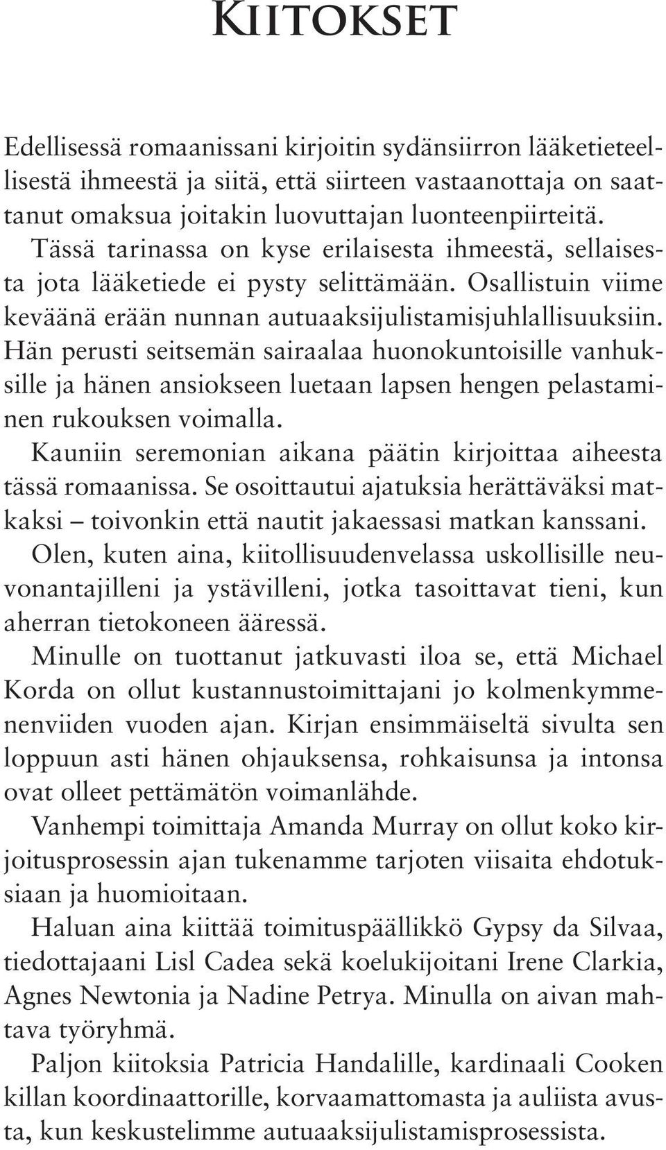 Hän perusti seitsemän sairaalaa huonokuntoisille vanhuksille ja hänen ansiokseen luetaan lapsen hengen pelastaminen rukouksen voimalla.