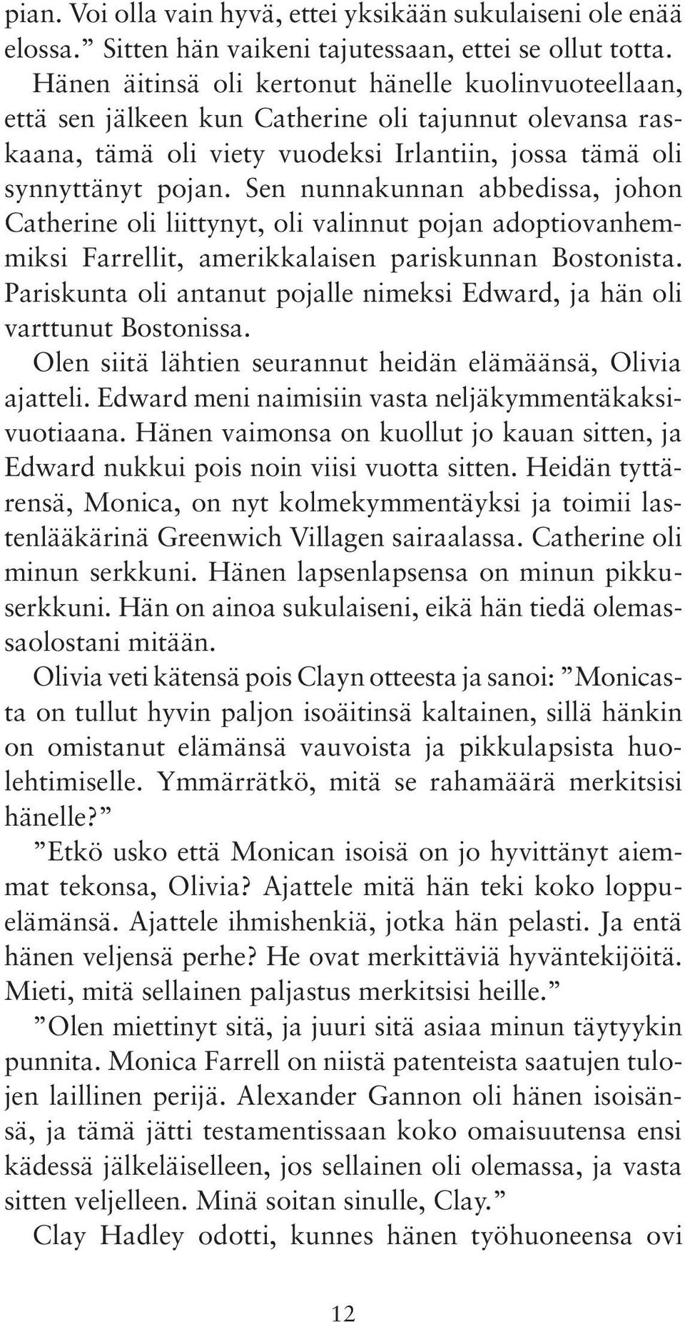 Sen nunnakunnan abbedissa, johon Catherine oli liittynyt, oli valinnut pojan adoptiovanhemmiksi Farrellit, amerikkalaisen pariskunnan Bostonista.