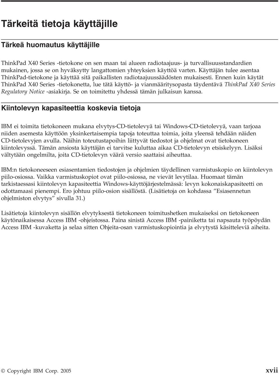 Ennen kuin käytät ThinkPad X40 Series -tietokonetta, lue tätä käyttö- ja vianmääritysopasta täydentävä ThinkPad X40 Series Regulatory Notice -asiakirja.