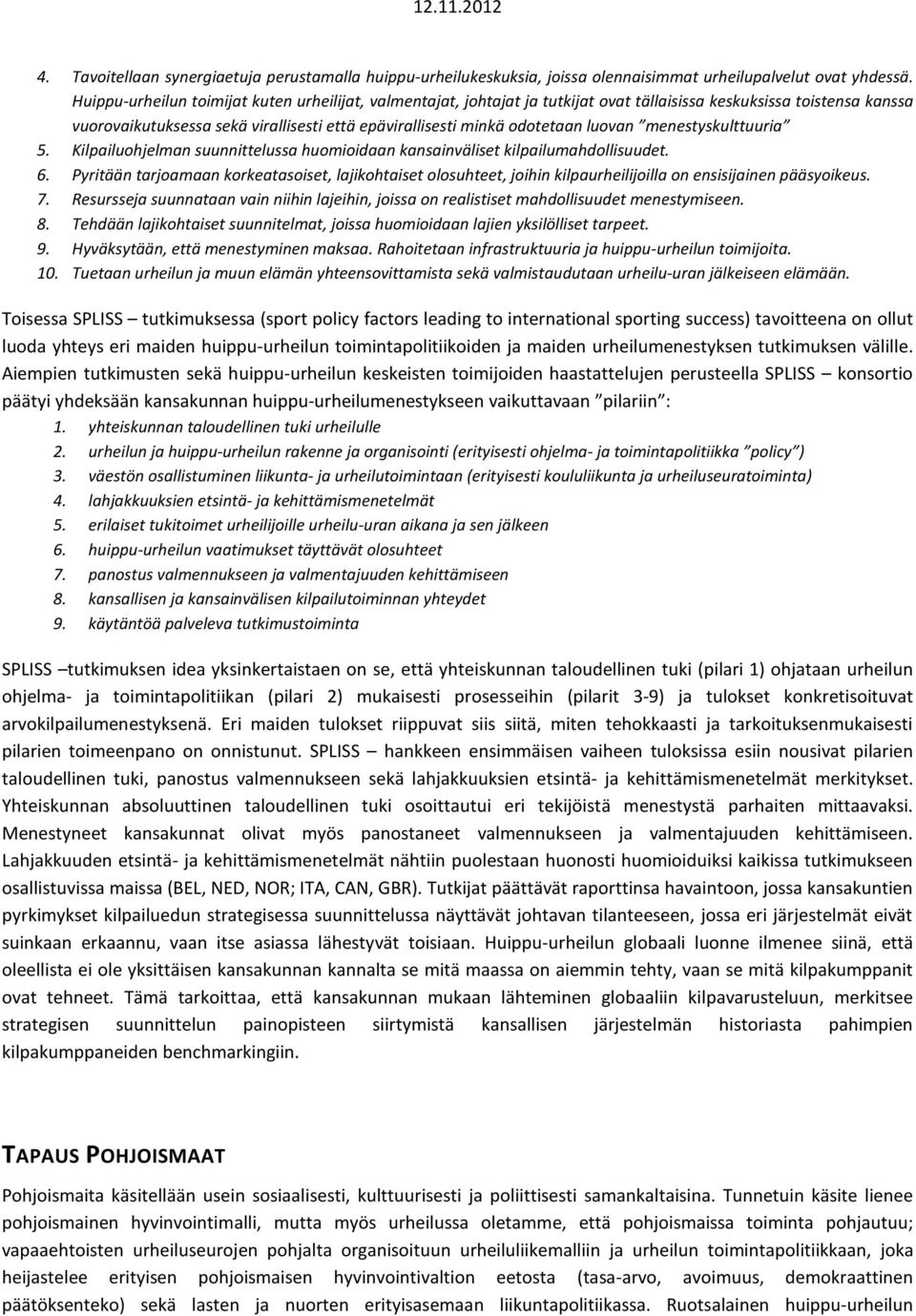 luovan menestyskulttuuria 5. Kilpailuohjelman suunnittelussa huomioidaan kansainväliset kilpailumahdollisuudet. 6.