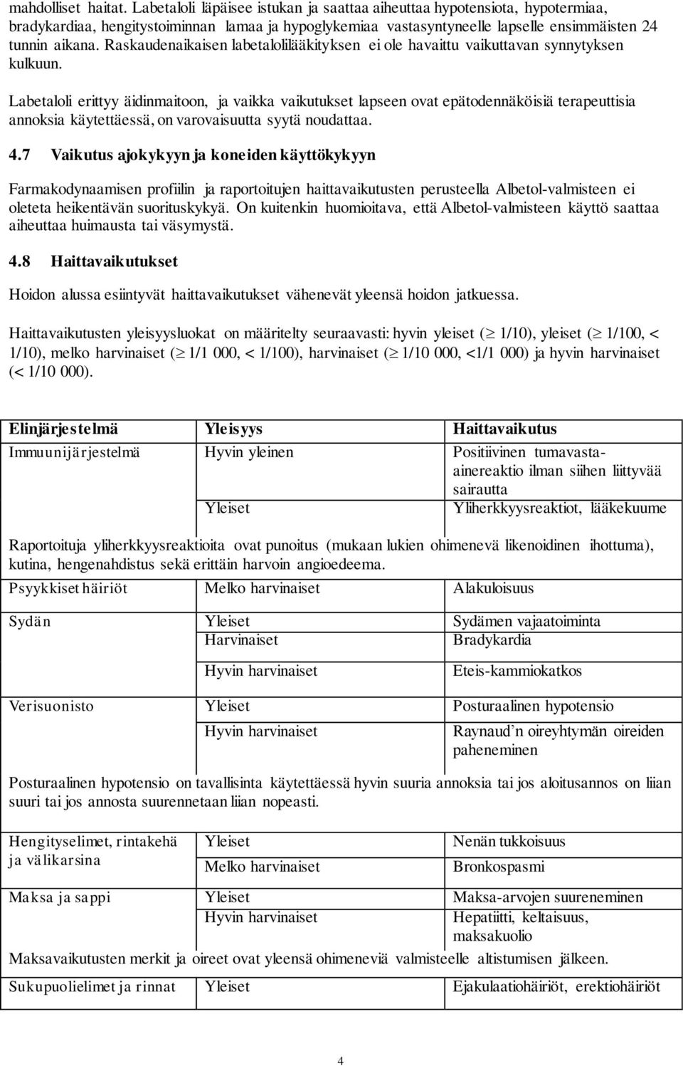 Raskaudenaikaisen labetalolilääkityksen ei ole havaittu vaikuttavan synnytyksen kulkuun.