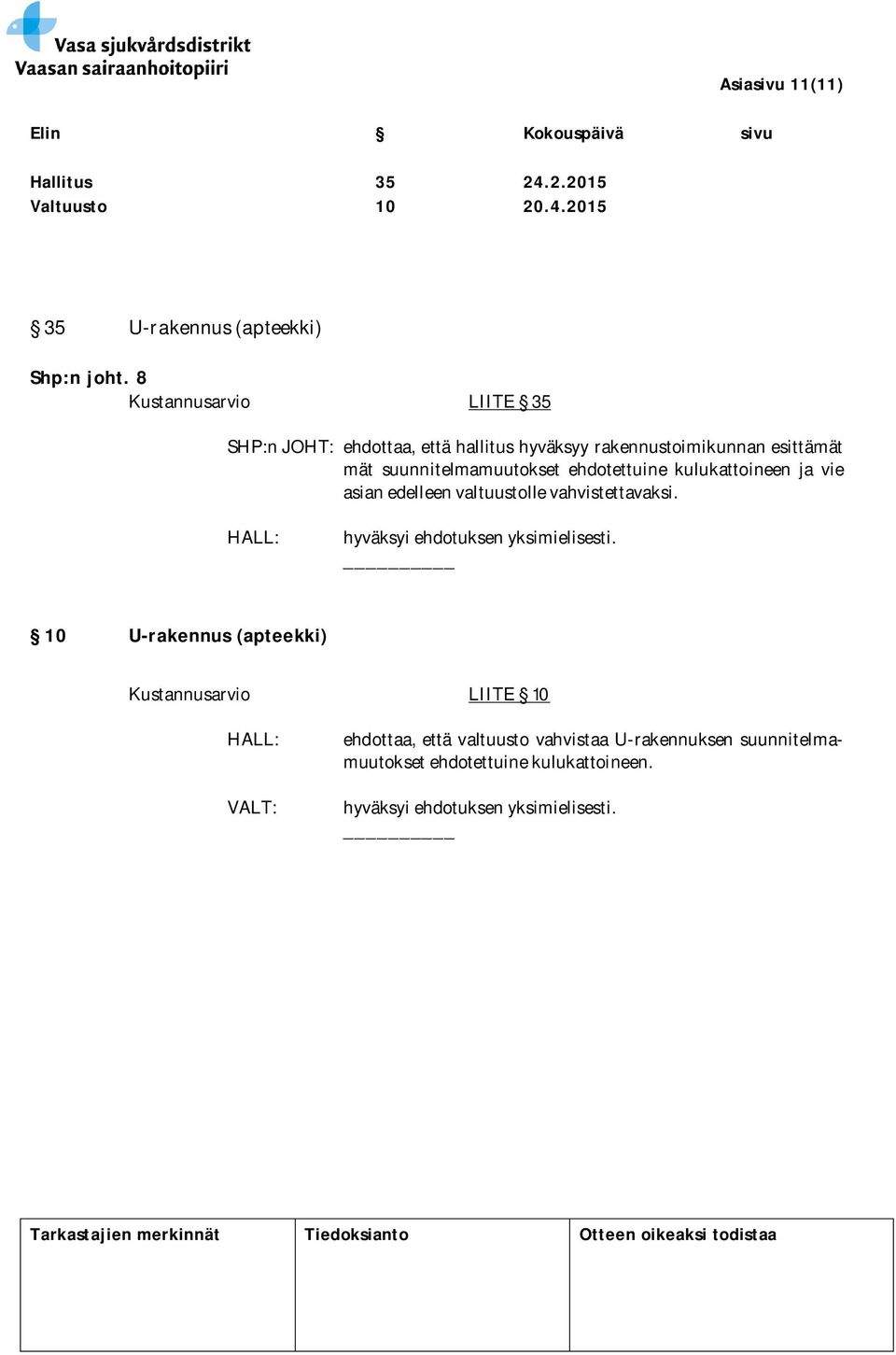 suunnitelmamuutokset ehdotettuine kulukattoineen ja vie asian edelleen valtuustolle vahvistettavaksi.