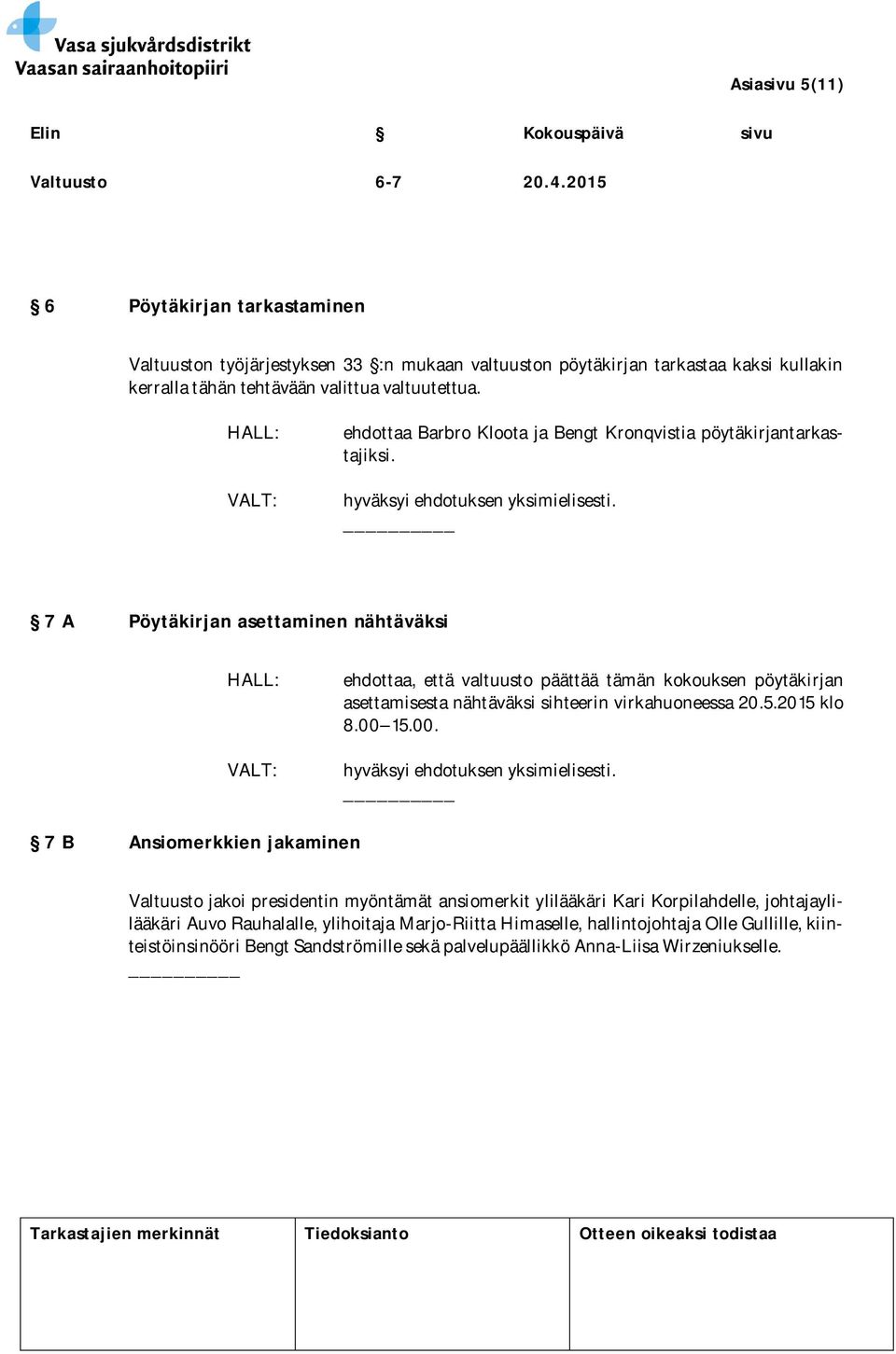 ehdottaa Barbro Kloota ja Bengt Kronqvistia pöytäkirjantarkastajiksi.