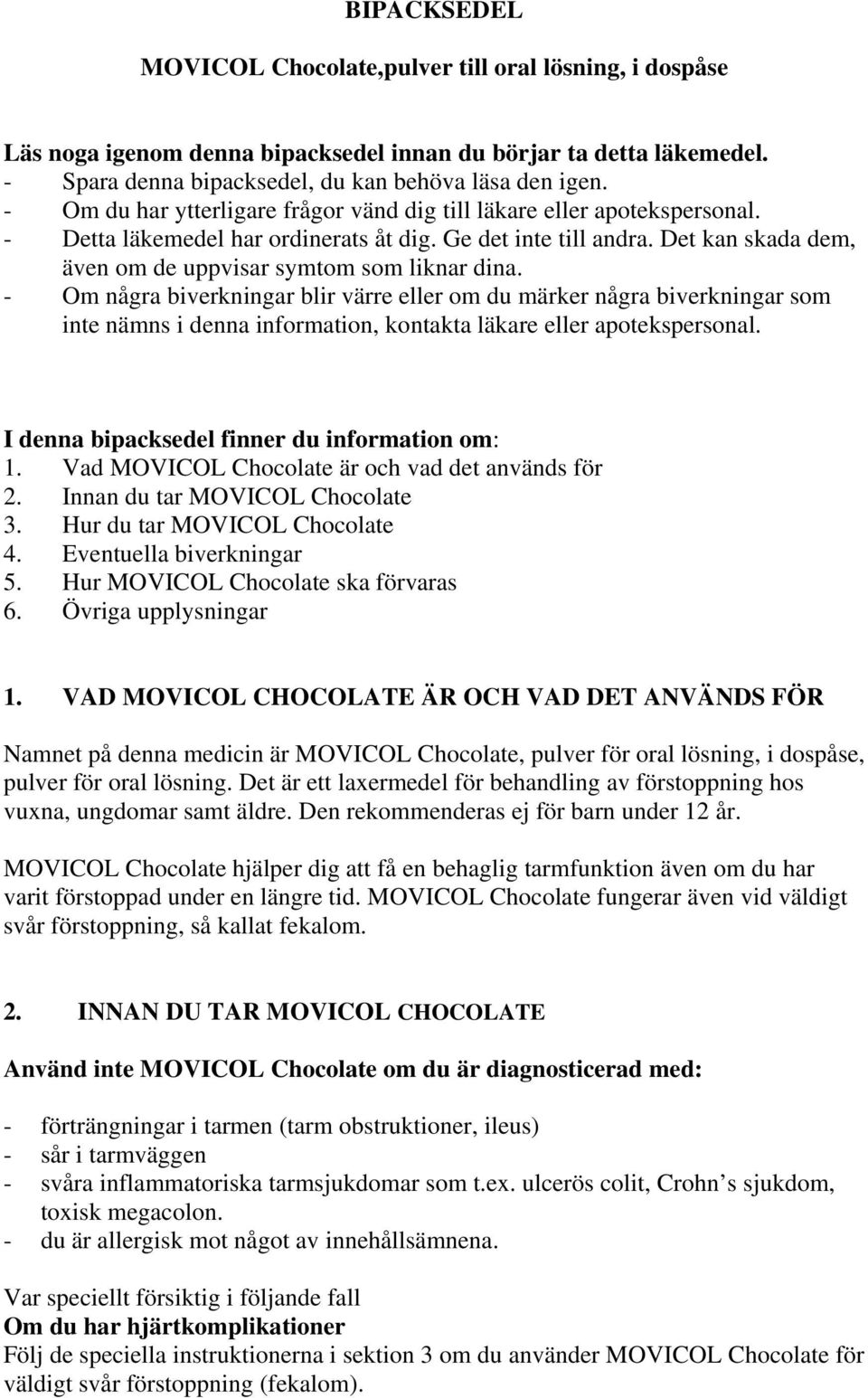Det kan skada dem, även om de uppvisar symtom som liknar dina.
