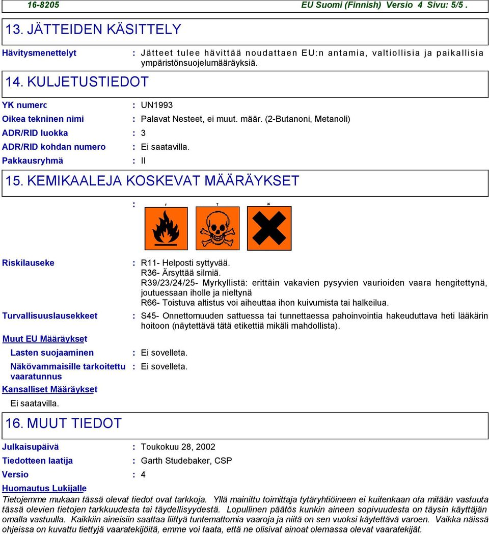 (2-Butanoni, Metanoli) ADR/RID luokka ADR/RID kohdan numero Pakkausryhmä 3 II 15.