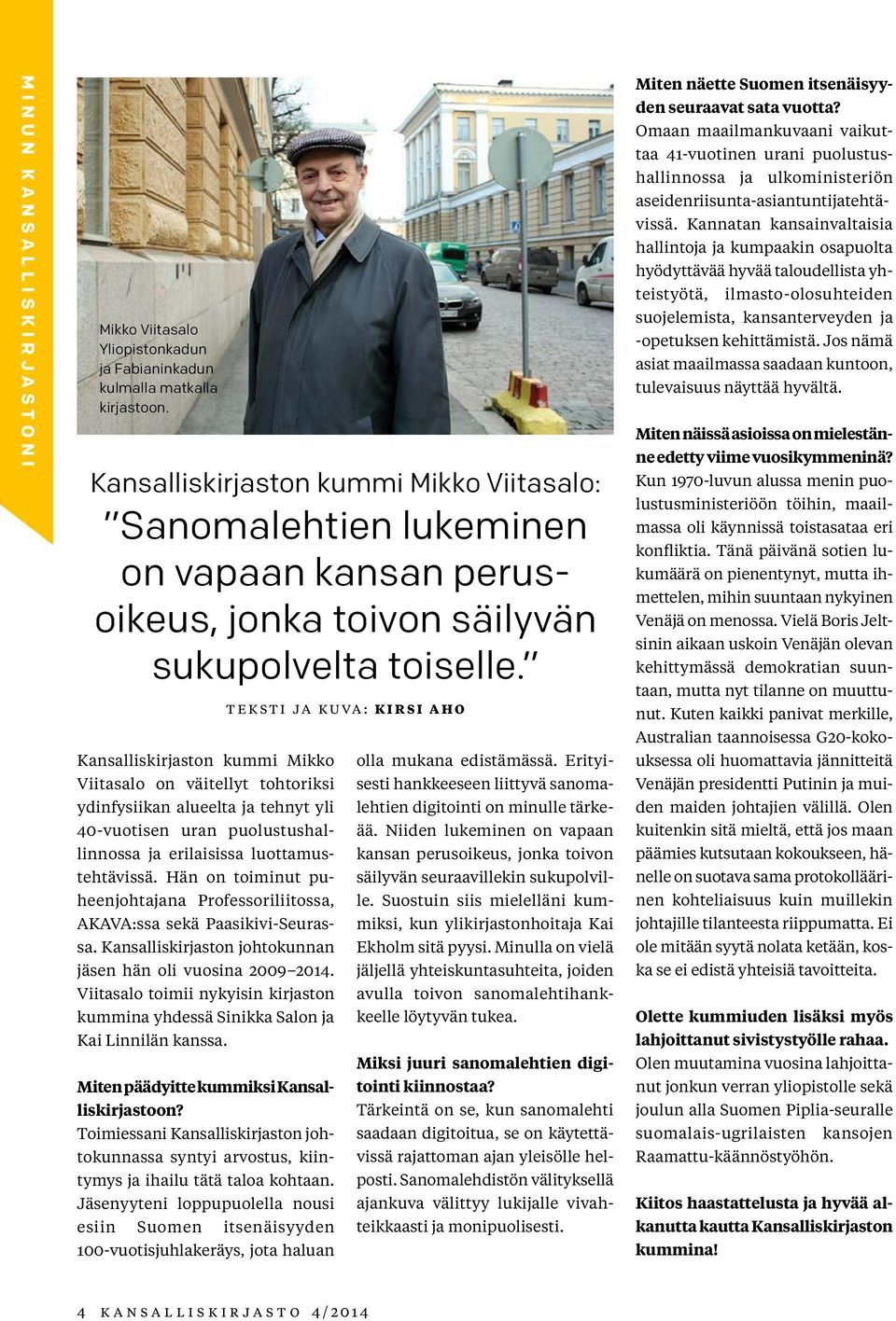 Kansalliskirjaston kummi Mikko Viitasalo on väitellyt tohtoriksi ydinfysiikan alueelta ja tehnyt yli 40-vuotisen uran puolustushallinnossa ja erilaisissa luottamustehtävissä.