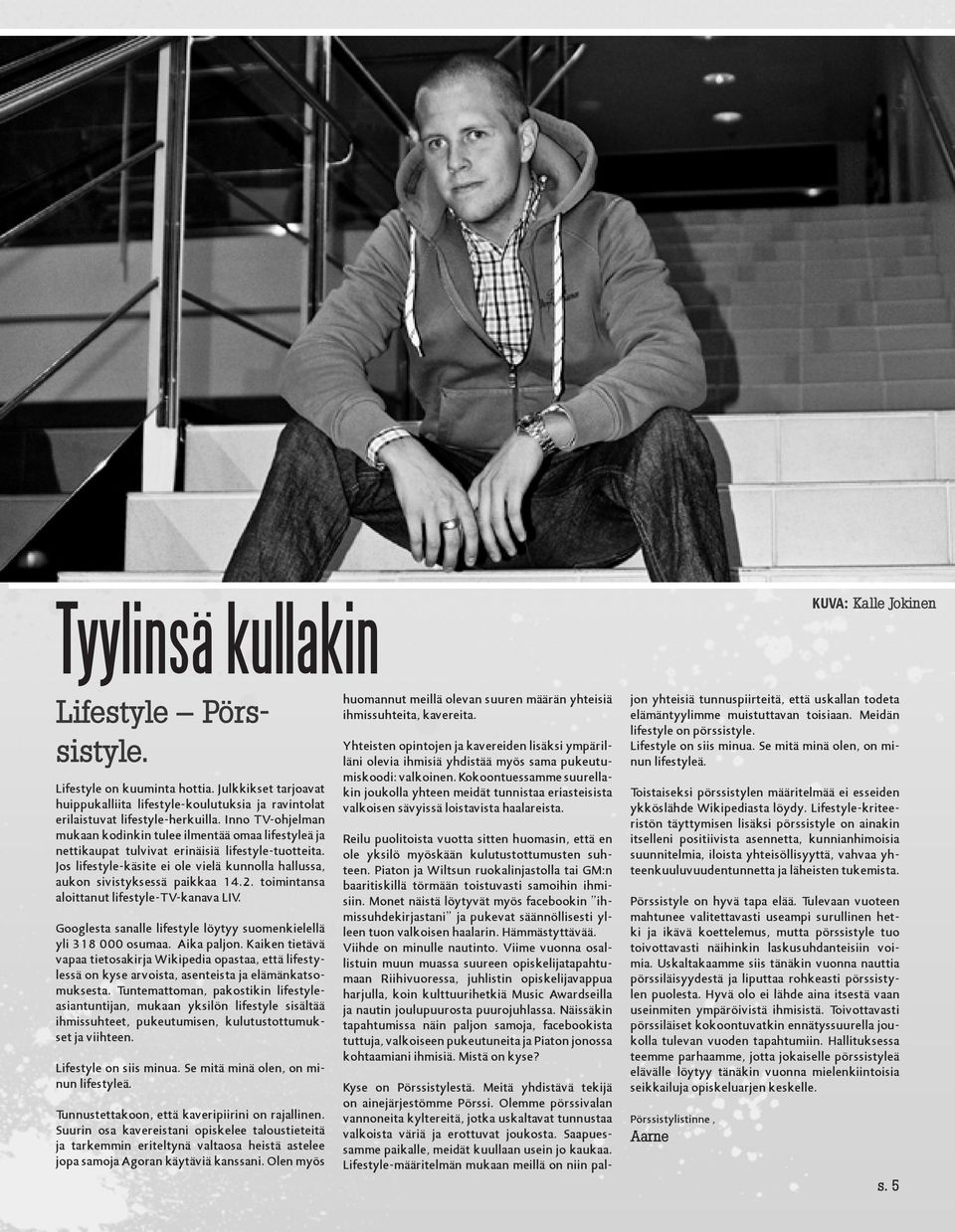 Jos lifestyle-käsite ei ole vielä kunnolla hallussa, aukon sivistyksessä paikkaa 14.2. toimintansa aloittanut lifestyle-tv-kanava LIV.