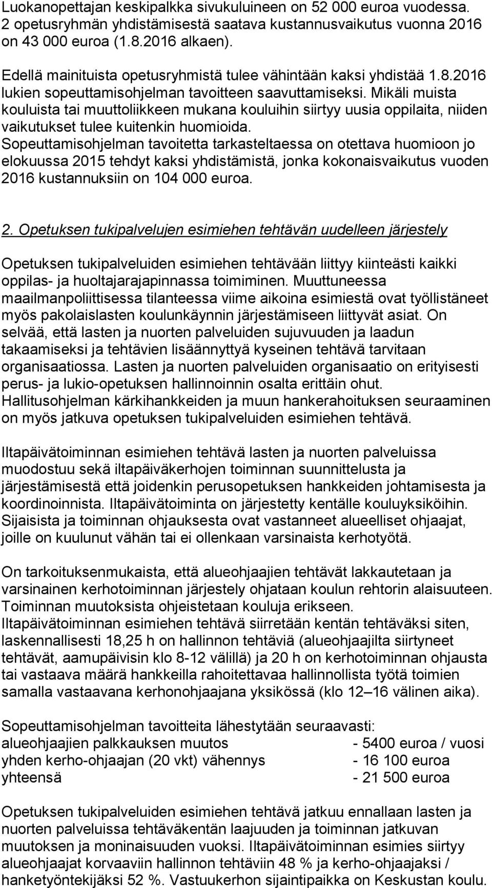 Mikäli muista kouluista tai muuttoliikkeen mukana kouluihin siirtyy uusia oppilaita, niiden vaikutukset tulee kuitenkin huomioida.