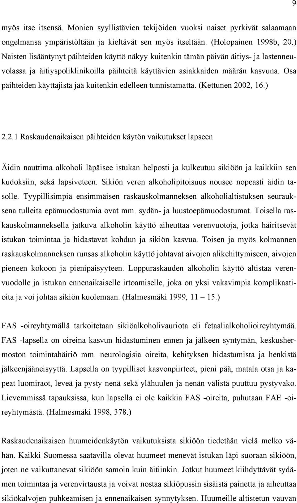 Osa päihteiden käyttäjistä jää kuitenkin edelleen tunnistamatta. (Kettunen 20