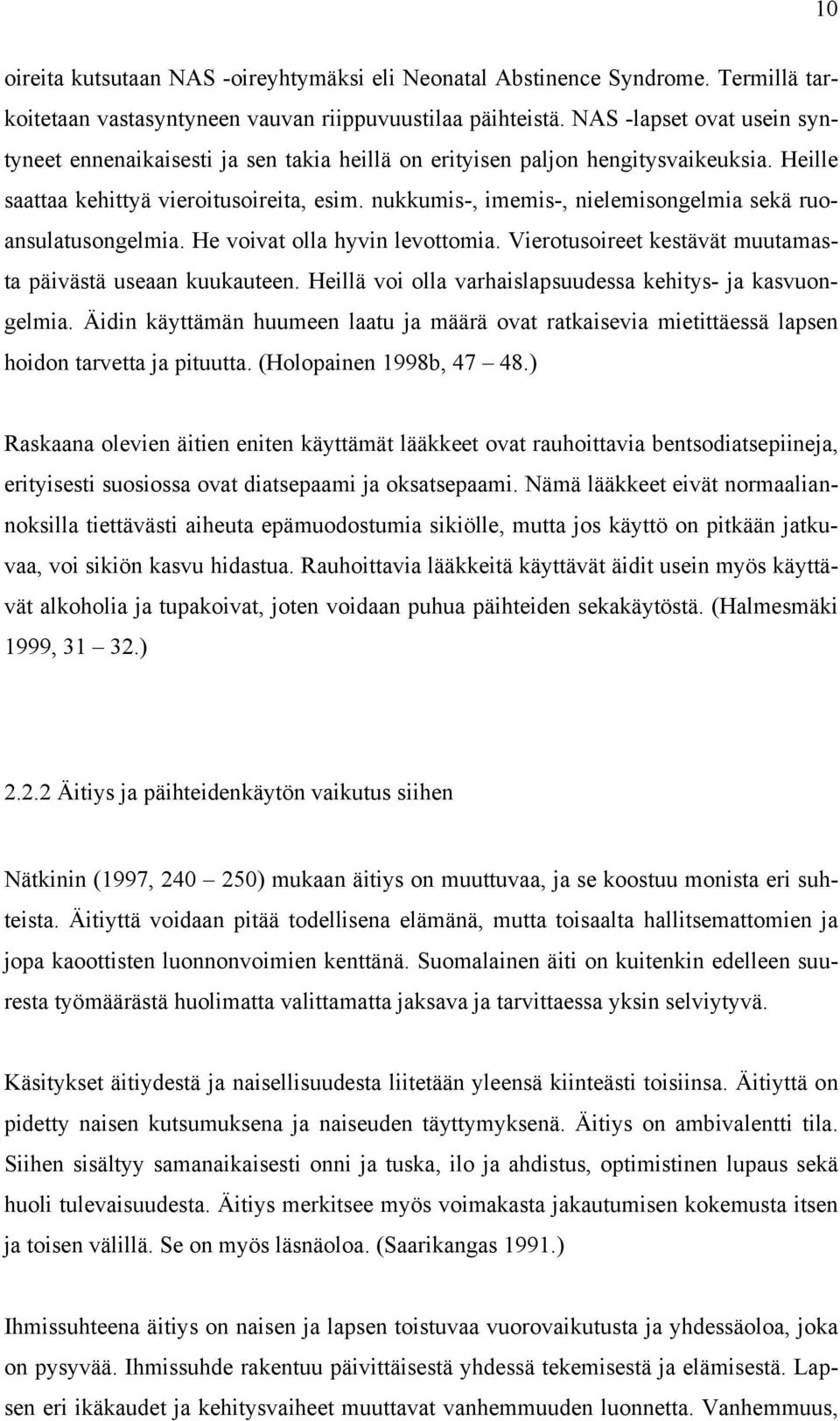 nukkumis-, imemis-, nielemisongelmia sekä ruoansulatusongelmia. He voivat olla hyvin levottomia. Vierotusoireet kestävät muutamasta päivästä useaan kuukauteen.