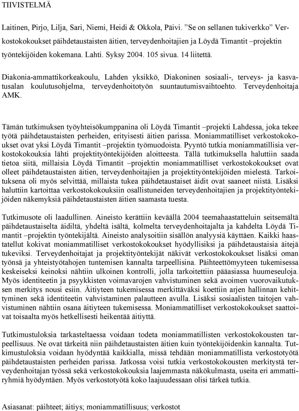 Diakonia-ammattikorkeakoulu, Lahden yksikkö, Diakoninen sosiaali-, terveys- ja kasvatusalan koulutusohjelma, terveydenhoitotyön suuntautumisvaihtoehto. Terveydenhoitaja AMK.