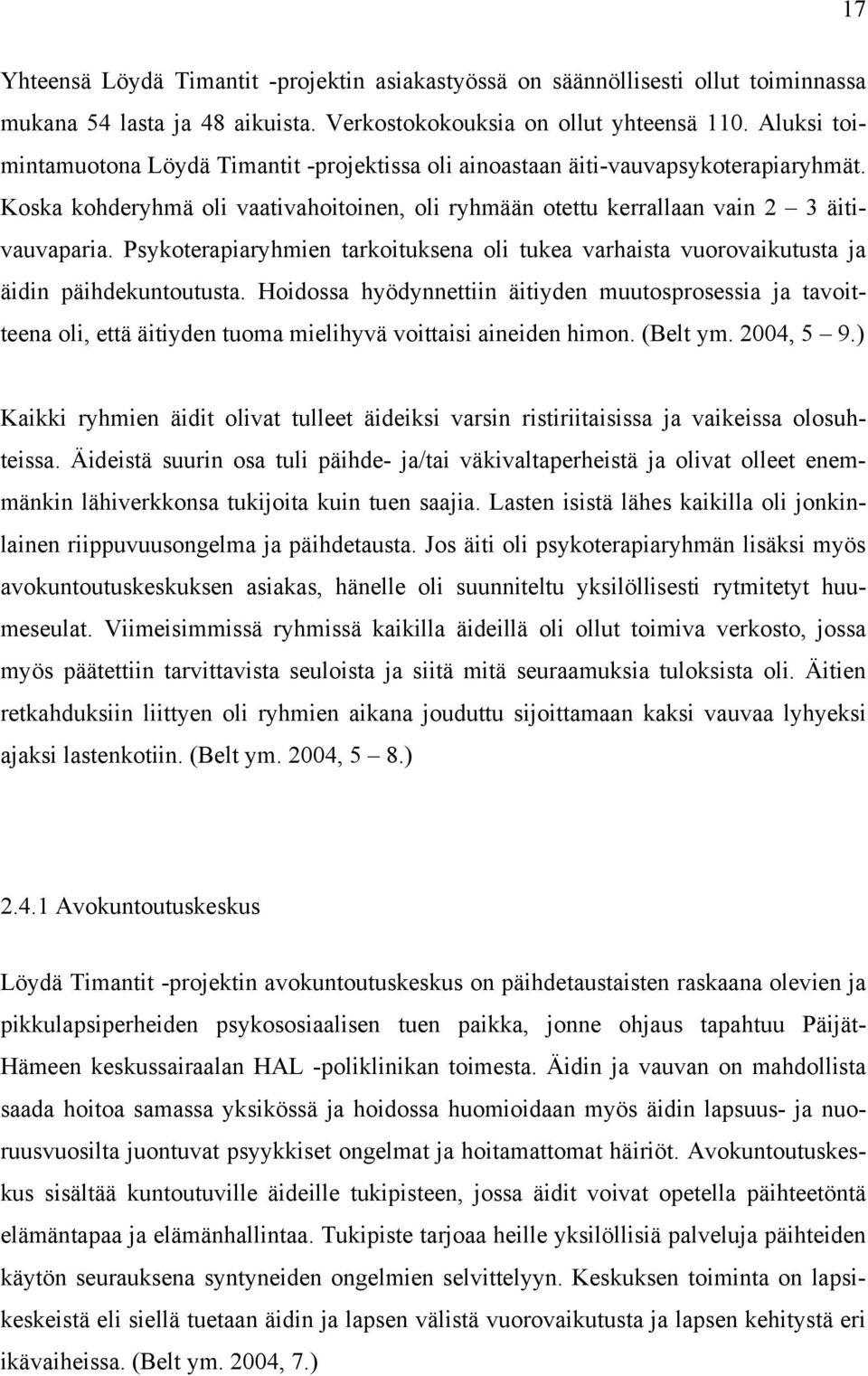 Psykoterapiaryhmien tarkoituksena oli tukea varhaista vuorovaikutusta ja äidin päihdekuntoutusta.