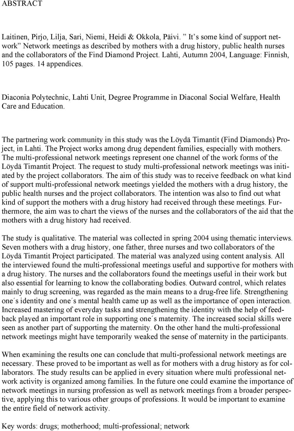 Lahti, Autumn 2004, Language: Finnish, 105 pages. 14 appendices. Diaconia Polytechnic, Lahti Unit, Degree Programme in Diaconal Social Welfare, Health Care and Education.