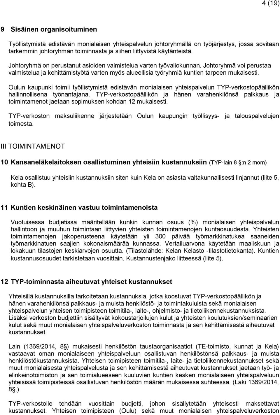 Oulun kaupunki toimii työllistymistä edistävän monialaisen yhteispalvelun TYP-verkostopäällikön hallinnollisena työnantajana.