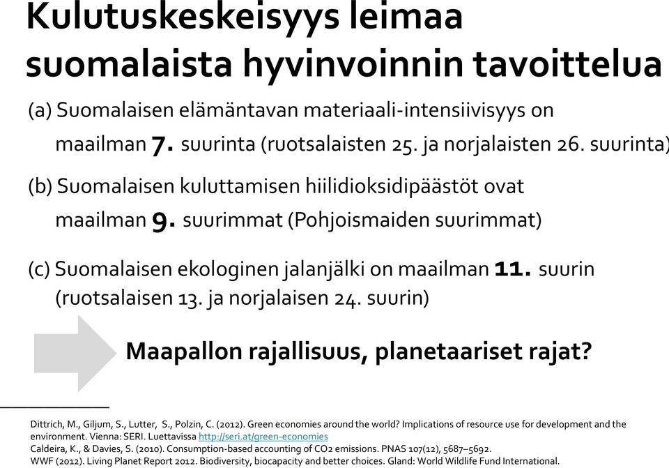 ja norjalaisen 24. suurin) Maapallon rajallisuus, planetaariset rajat? Dittrich, M., Giljum, S., Lutter, S., Polzin, C. (2012). Green economies around the world?