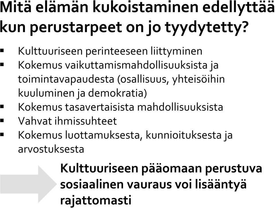 (osallisuus, yhteisöihin kuuluminen ja demokratia) Kokemus tasavertaisista mahdollisuuksista Vahvat