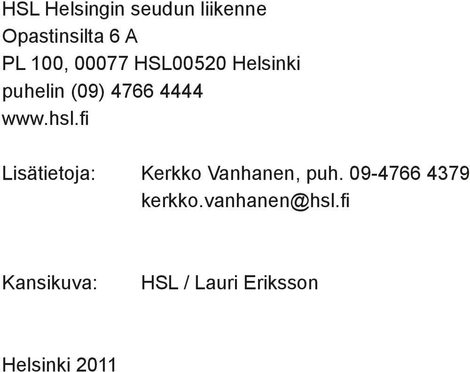 fi Lisätietoja: Kerkko Vanhanen, puh. 09-4766 4379 kerkko.