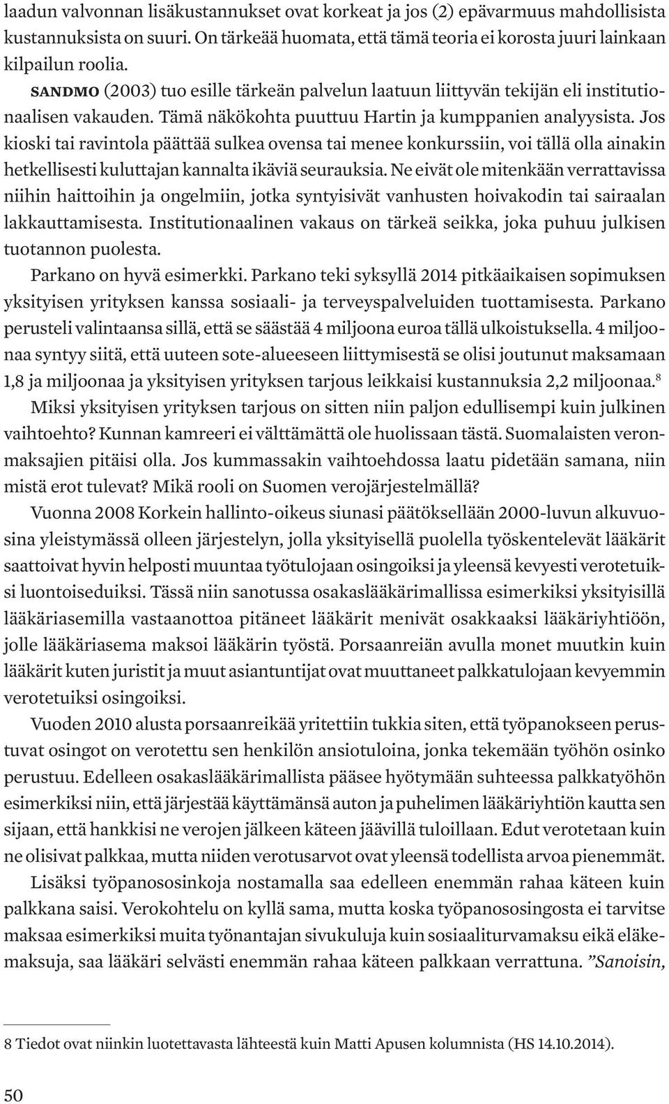 Jos kioski tai ravintola päättää sulkea ovensa tai menee konkurssiin, voi tällä olla ainakin hetkellisesti kuluttajan kannalta ikäviä seurauksia.