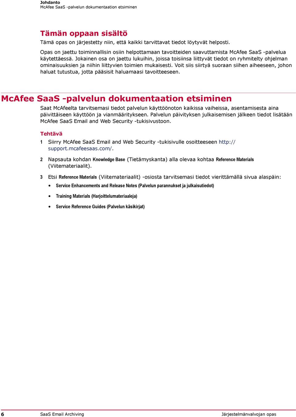 Jokainen osa on jaettu lukuihin, joissa toisiinsa liittyvät tiedot on ryhmitelty ohjelman ominaisuuksien ja niihin liittyvien toimien mukaisesti.