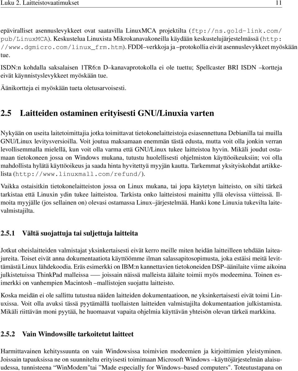 ISDN:n kohdalla saksalaisen 1TR6:n D kanavaprotokolla ei ole tuettu; Spellcaster BRI ISDN kortteja eivät käynnistyslevykkeet myöskään tue. Äänikortteja ei myöskään tueta oletusarvoisesti. 2.